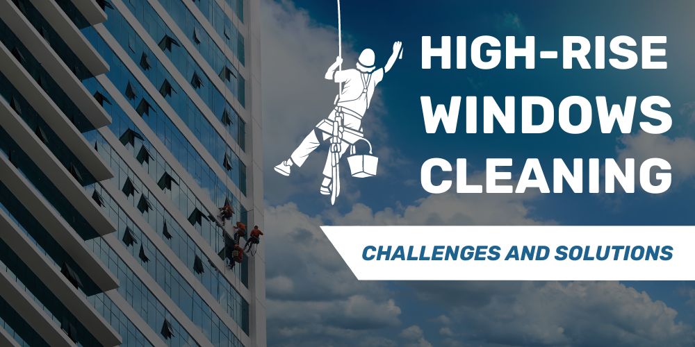 Challenges and Solutions of High-Rise Windows Cleaning