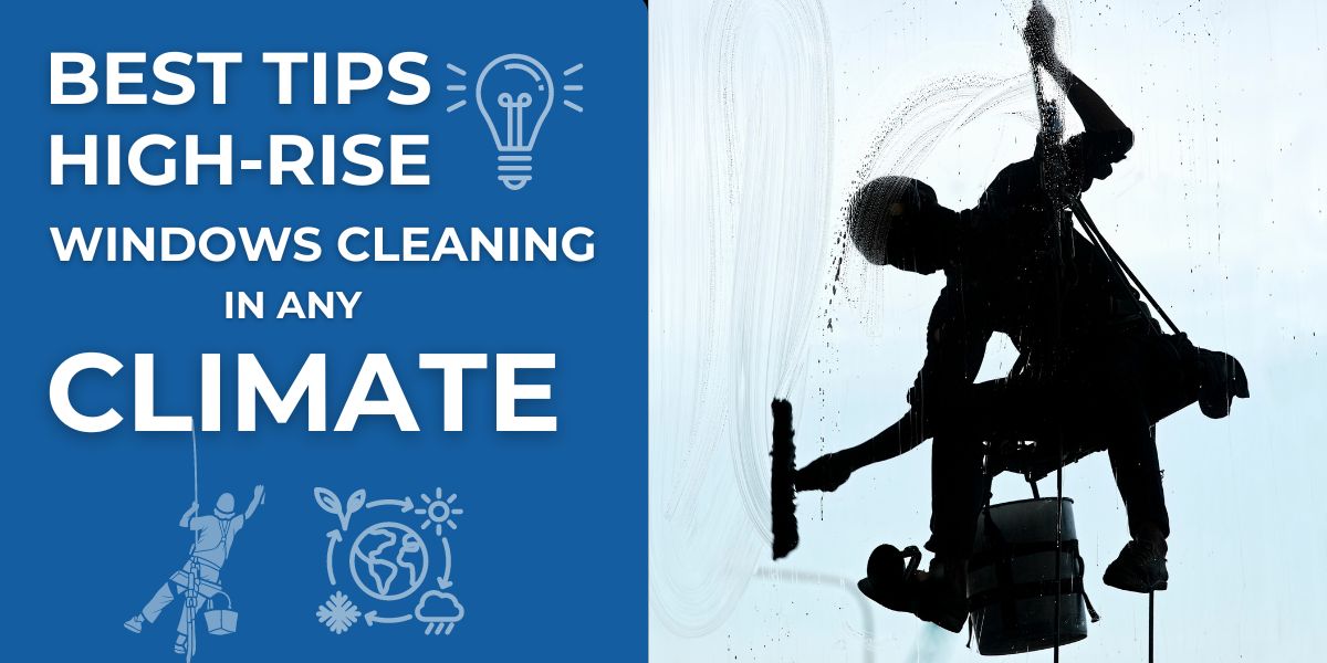 Best Tips for High-Rise Window Cleaning in Any Climate