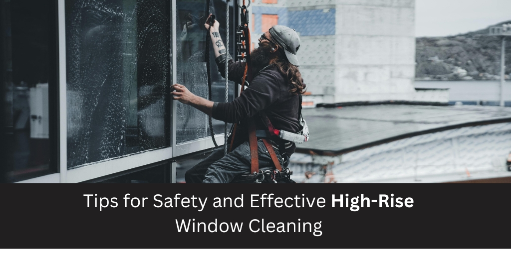 Tips for Safety and Effective High-Rise Window Cleaning